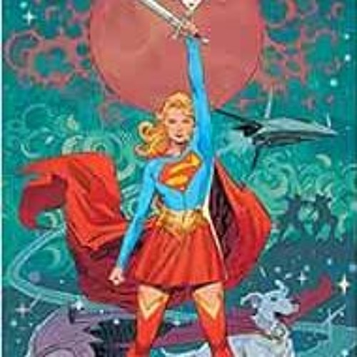 [Get] EBOOK 💕 Supergirl Woman of Tomorrow by Tom King,Bilquis Evely,Matheus Lopes [K