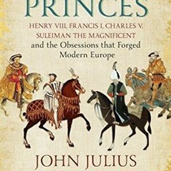 Read (PDF) Download Four Princes: Henry VIII, Francis I, Charles V, Suleiman the Magnificent an