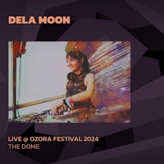 Dela Moon @ Ozora 2024 | The Dome