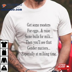 Get Some Roosters For Eggs And Raise Bulls Milk Shirt