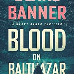 Get PDF 💜 Blood on Balthazar (Harry Bauer Book 13) by  Blake Banner EPUB KINDLE PDF