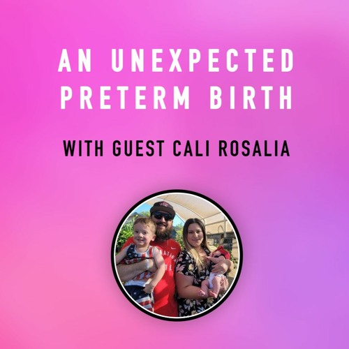 "An Unexpected Preterm Birth" - with Cali Rosalia