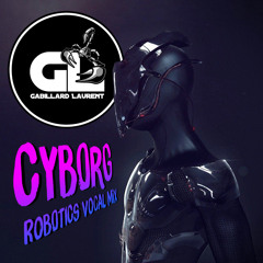 CYBORG - ROBOTICS VOCAL ( EXCLUSIVE SOUNDCLOUD)