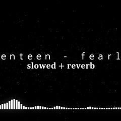 Seventeen - fearless [slowed + reverb]