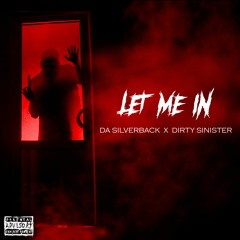 LET ME IN (DA SILVERBACK X DIRTY SINISTER)