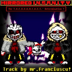 (UnderFell Mirrored Insanity) The T.H.E.O.V.A.N.I.A.C.S.' Determination