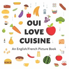 [PDF]⚡DOWNLOAD ❤ Oui Love Cuisine: An English/French Bilingual Picture Book (Oui Love French)