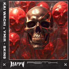 KAI WACHI x YMIR - SKINS (HAPPY REMIX)