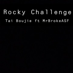 Tai Boujie - Rocky Challenge (feat MrBrokeASF