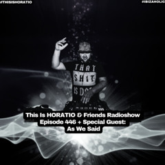 This Is Horatio & Friends Radioshow Episode 446. + Special Guest As We Said