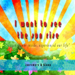 I Want To See The Sun Rise (A Joerxworx and Bleep collab)