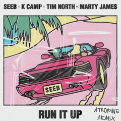 Seeb, K Camp, Tim North - Run It Up ft. Marty James (Atropine Remix)