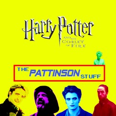 (MEMBERS) Ep 46: The Pattinson Stuff - Harry Potter and the Goblet of Fire