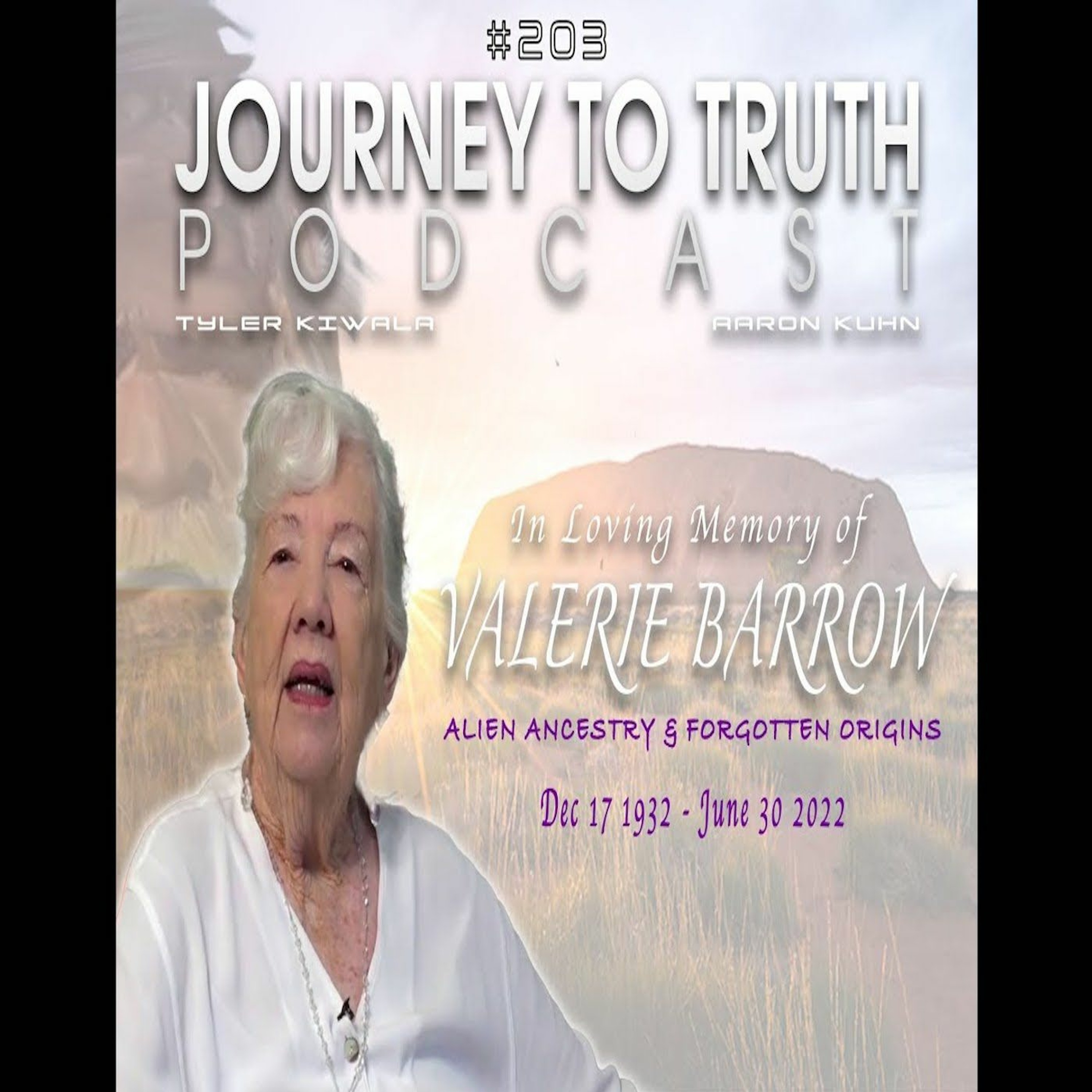 EP 203 - In Loving Memory of Valerie Barrow - Alien Ancestry & Forgotten  Origins - Journey to Truth | Lyssna här | Poddtoppen.se