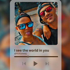 I SEE THE WORLD IN YOU!