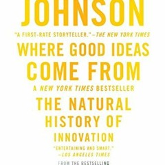 [GET] [EBOOK EPUB KINDLE PDF] Where Good Ideas Come From: The Natural History of Inno