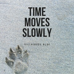 Time Moves Slowly