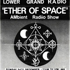Ether Of Space Show - Lower Grand Radio - DJ Rodchenko (12 24 23)