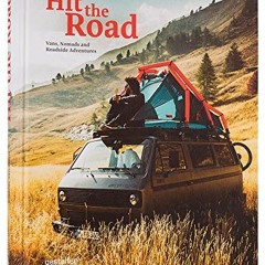 Read [EPUB KINDLE PDF EBOOK] Hit the Road: Vans, Nomads and Roadside Adventures by  Gestalten &  Sas