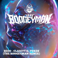 Zedd - Clarity ft. Foxes (The Boogeyman Remix)