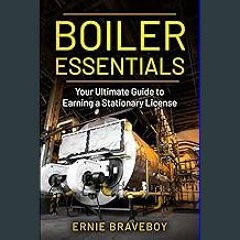 #^Ebook 📖 Boiler Essentials: Your Ultimate Guide to Earning a Stationary License <(DOWNLOAD E.B.O.
