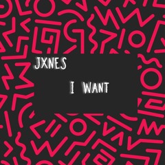 JXNES - I Want (FREE DOWNLOAD)