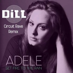 Adele - Set Fire To The Rain (Dill Circuit Rave Remix)