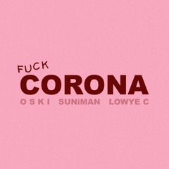 OSKI & Lowye C - FUCK CORONA (feat. SUNiMAN)