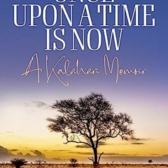 )! Once Upon a Time is Now, A Kalahari Memoir )Epub!