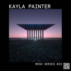 Mesh Series 015: Kayla Painter