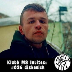 Klubb M8 Invites: #036 diskevich