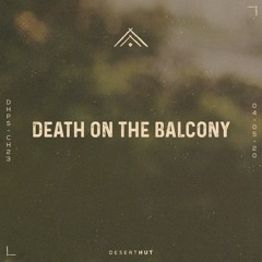 Death on the Balcony @ Desert Hut Podcast Series [ Chapter XXIII ]