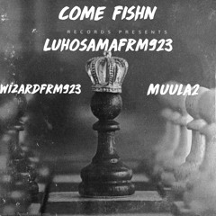 come fishin ft wizardfrm923 & muula2