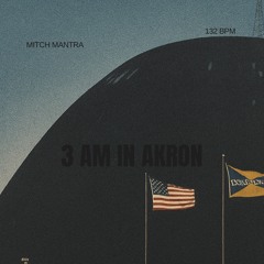 3 AM in Akron