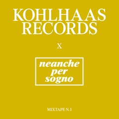 Kohlhaas Records x Neanche Per Sogno