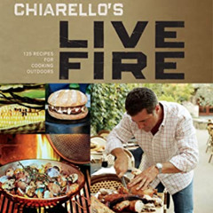 FREE PDF 📋 Michael Chiarello's Live Fire: 125 Recipes for Cooking Outdoors by  Micha