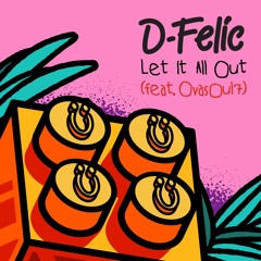 D-Felic - 'Let It All Out feat. Ovasoul7'