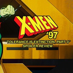 X-Men '97 Episode 10 "Tolerance Is Extinction, Part 3" | Spoiler Review