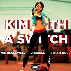 Kim with a Switch ft. JHBBOSS & isthatfr0st [Prod. BlackSurfer]