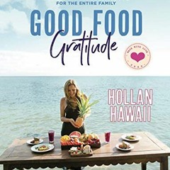 [Download] KINDLE 📤 Good Food Gratitude: Easy to Prepare Vegan Home-Style Recipes an