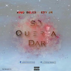 King Beles Feat Edy Jr - Só Queria Dar [2020]