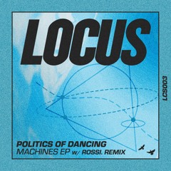 Politics Of Dancing - Machines (Rossi. Remix) (LCS003)