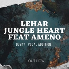 Lehar Jungle Heart Feat Ameno|DUSKY|Vocal Addition