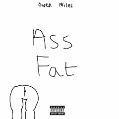 Owen Miles - Ass Fat [prod. haz]