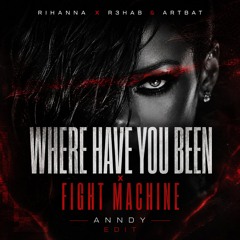 Fight Machine x Where Have You Been (ANNDY EDIT)