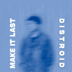 MAKE IT LAST - DISTROID