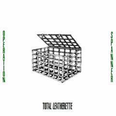 Total Leatherette - Operation Spanner (Stockholm Syndrome Dystopian Distortion Rmx)
