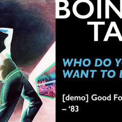 Who Do You Want To Be (Demo) – Oingo Boingo | Good For Your Soul 1983