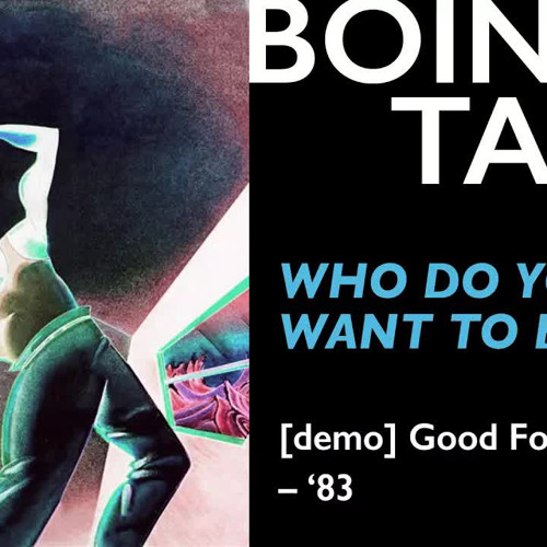 Who Do You Want To Be (Demo) – Oingo Boingo | Good For Your Soul 1983