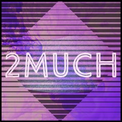 2much